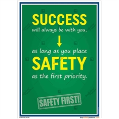 Success will always be with you as long as you place Safety as the first Priority - Safety Slogan Posters